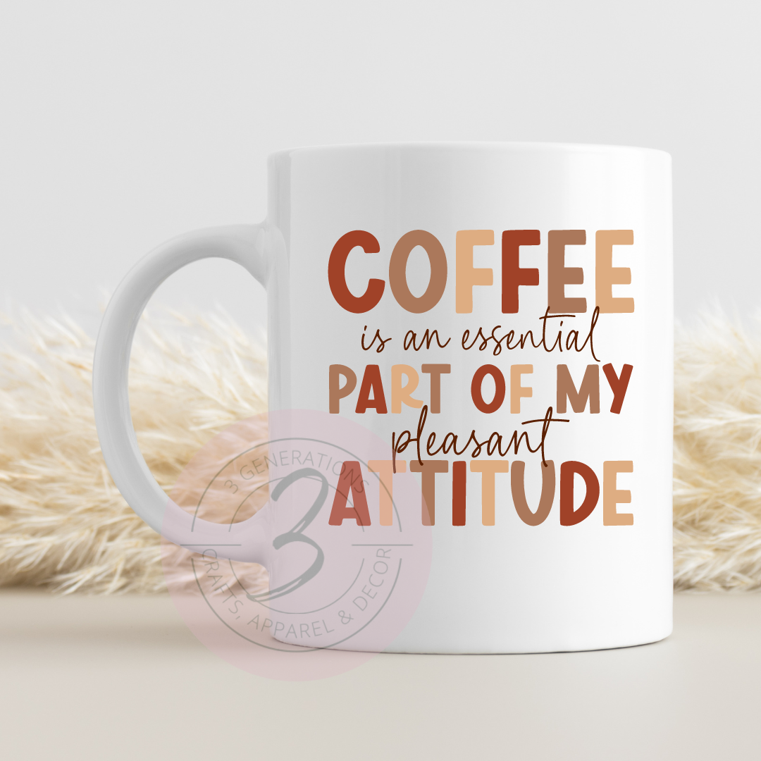 15 oz Coffee is an Essential Part of my pleasant attitude Mug