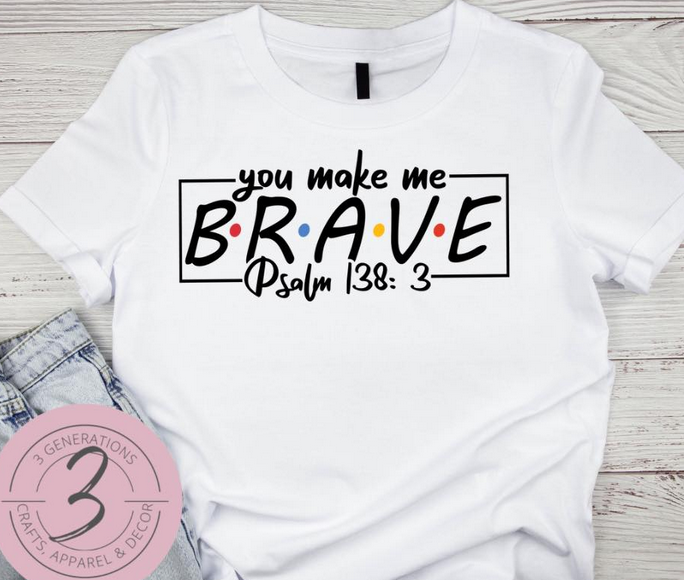 You make me Brave Graphic Tee