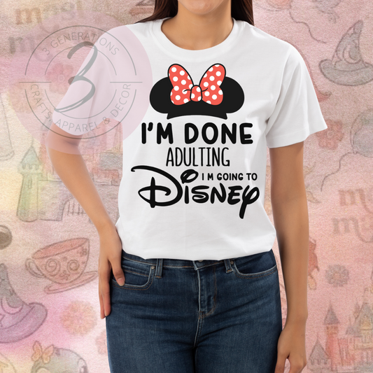 I'm Done Adulting I'm Going to Disney Graphic Tees (Multiple Designs)