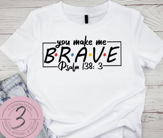 You make me Brave Graphic Tee
