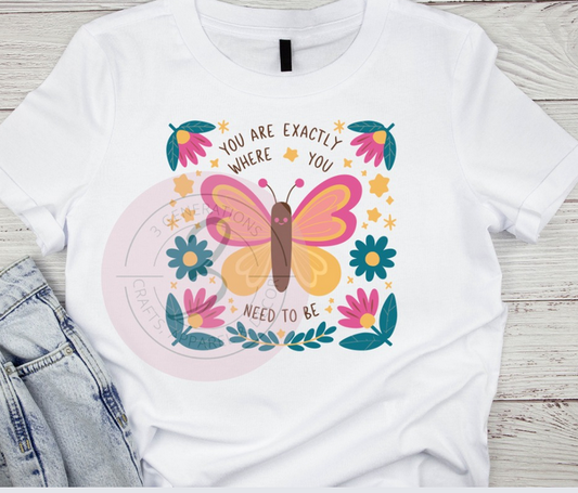 You are exactly were you need to be Graphic Tee